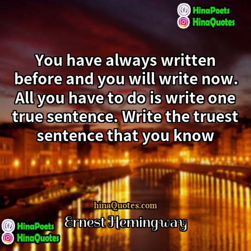 Ernest Hemingway Quotes | You have always written before and you